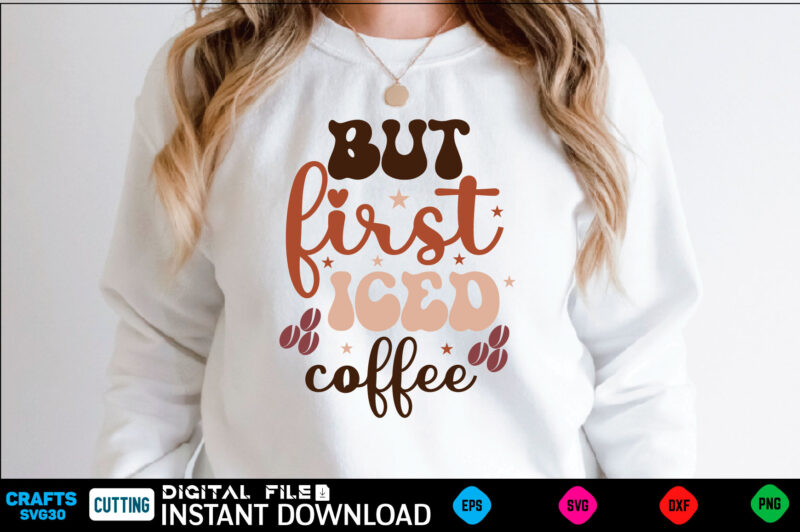 But first iced coffee Retro Svg Design coffee, coffee design, coffee lover, drink, coffee addict, coffee lovers, caffeine addict, coffee break, coffee day, cute, hot coffee, iced coffee, need coffee,