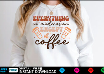 Everything in moderation except coffee Retro Svg Design coffee, coffee design, coffee lover, drink, coffee addict, coffee lovers, caffeine addict, coffee break, coffee day, cute, hot coffee, iced coffee, need coffee, tea, coffee for teacher, coffee give me power, coffee give me, coffee first, coffee meets bagel coffee, caffeine, latte, coffee lover, drink, cafe, cute, starbucks, iced, tea, aesthetic, morning, barista, milk, funny, coffee addict, minimalist, cream, book coffee, funny, coffee lover, cute, caffeine, latte, drink, espresso, love, quote, tea, cafe, cool, coffee addict, coffee lovers, cappuccino, vintage, cup, quotes, humor, animal, cat, morning, starbucks, iced coffee, retro, christmas, trendy, happy, coffee cup, books, birthday, dog, food, college, i love coffee, meme, fun, aesthetic, book, black, animals, trending, coffee beans, teacher, tumblr, barista, halloween, but first coffee, popular, cartoon, reading, sleep, blue, yoga, kawaii, school, hipster, typography, dogs, nature, life, mom, cats, girls, pet, joke, coffee shop, cup of coffee, lover, pink, idea, funny coffee, breakfast, drink coffee, inspirational, girl, rory, kitten, geek, motivation, summer, lorelai, i like coffee, skull, green, music, education, book lover, student, repeat, skeleton, coffee quotes, coffee time, heart, black coffee, coffee quote, white, teaching, fall, work, flowers, teach, kitty, read, coffee yoga sleep repeat, family, holiday, science, laptop, love coffee, coffee bean, meditation, sarcastic, adorable, wine, beans, cat lover, educator, morning coffee, tv, dog lover, nerd, coffee break, coffee then cows, travel, caffeine addict, coffeeholic, sarcasm, girly, yellow, i need coffee, motivational, sweet, pets, autumn, chocolate, caffeinated, red, brown, anime, colorful, dad, fitness, netflix, pattern, reader, coffee makes everything possible, mocha, vsco, national coffee day, saying, bookworm, coffee art, eat, nurse, pun, puppy, specialty coffee, coffee drinker, women, mother, memes, coffee humor, coffee lovers quote, friends, kids, sayings, black and white, books and coffee, relax, spooky, flower, pumpkin, teacher life, tv show, brew, beer, donuts, winter, library, yoga and coffee, horror, mothers day, cows, milk, movie, party, tiktok, cake, drinking, i turn coffee into education, literature, stars, coffe, coffee before talkie, speech, text, friend, office