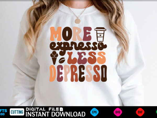 More expresso less depresso retro svg design coffee, coffee design, coffee lover, drink, coffee addict, coffee lovers, caffeine addict, coffee break, coffee day, cute, hot coffee, iced coffee, need coffee,