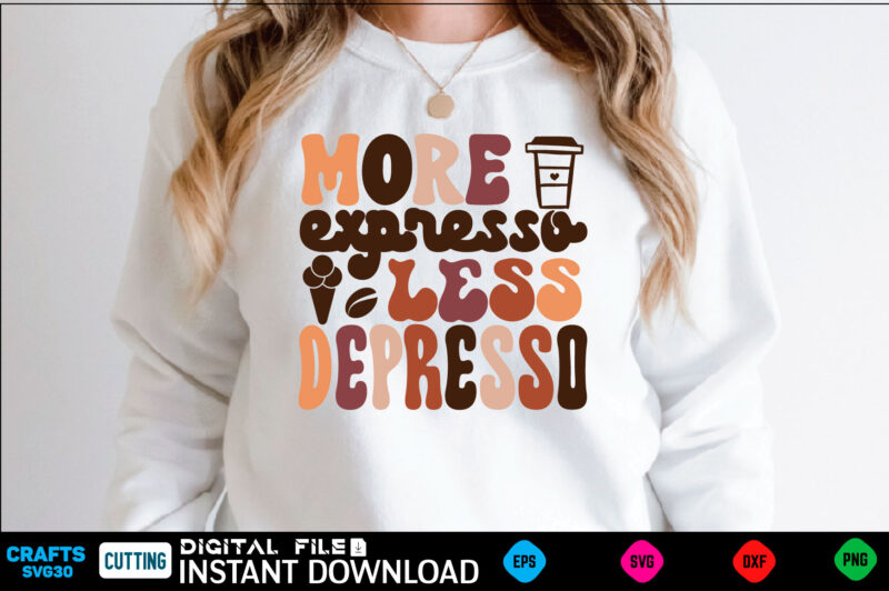 More expresso less depresso Retro Svg Design coffee, coffee design, coffee lover, drink, coffee addict, coffee lovers, caffeine addict, coffee break, coffee day, cute, hot coffee, iced coffee, need coffee,