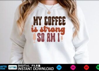 My coffee is strong so am I Retro Svg Design coffee, coffee design, coffee lover, drink, coffee addict, coffee lovers, caffeine addict, coffee break, coffee day, cute, hot coffee, iced