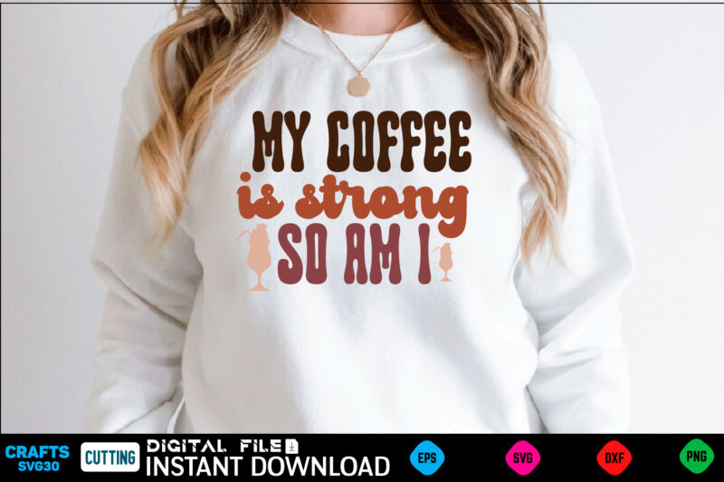 My coffee is strong so am I Retro Svg Design coffee, coffee design, coffee lover, drink, coffee addict, coffee lovers, caffeine addict, coffee break, coffee day, cute, hot coffee, iced