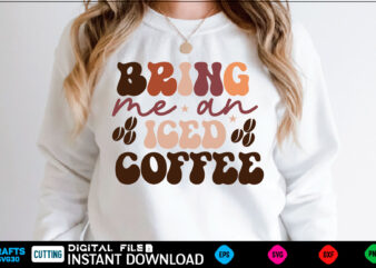 Bring me an iced coffee Retro Svg Design coffee, coffee design, coffee lover, drink, coffee addict, coffee lovers, caffeine addict, coffee break, coffee day, cute, hot coffee, iced coffee, need