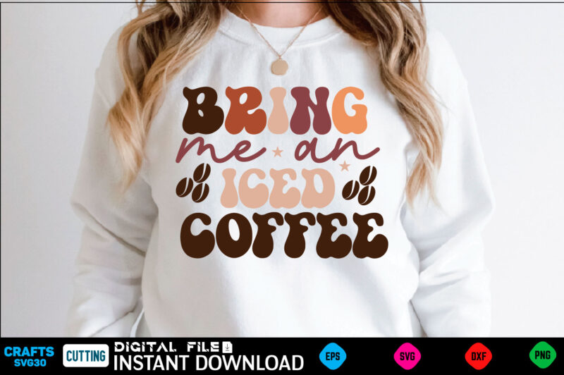 Bring me an iced coffee Retro Svg Design coffee, coffee design, coffee lover, drink, coffee addict, coffee lovers, caffeine addict, coffee break, coffee day, cute, hot coffee, iced coffee, need