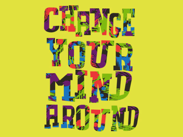 Change your mind t shirt vector file