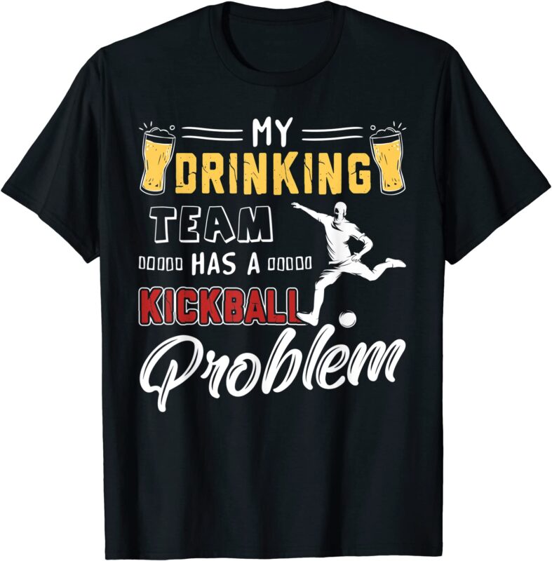 My Drinking Team Has A Kickball Problem T-Shirt Kickball Tee My Drinking Team Has A Kickball Problem T-Shirt Kickball Tee