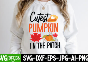 Cutest Pumpkin In The Patch T-Shirt Design, Cutest Pumpkin In The Patch Vector T-Shirt Design, Fall SVG Bundle, Fall Svg, Hello Fall Svg, Autumn Svg, Thanksgiving Svg, Fall Cut Files,Fall