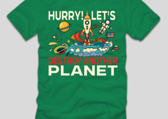 Hurry!let’s Destroy Another Planet T-shirt Design,Final Space T-shirt Design,space, spacex, space song, space cadet, spacex launch, spacex starship, space jam, space documentary 2023, space exploration, space engineers, spaceship, space oddity,