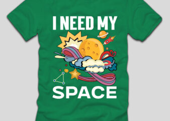 I Need My SpaceT-shirt Design,Final Space T-shirt Design,space, spacex, space song, space cadet, spacex launch, spacex starship, space jam, space documentary 2023, space exploration, space engineers, spaceship, space oddity, space