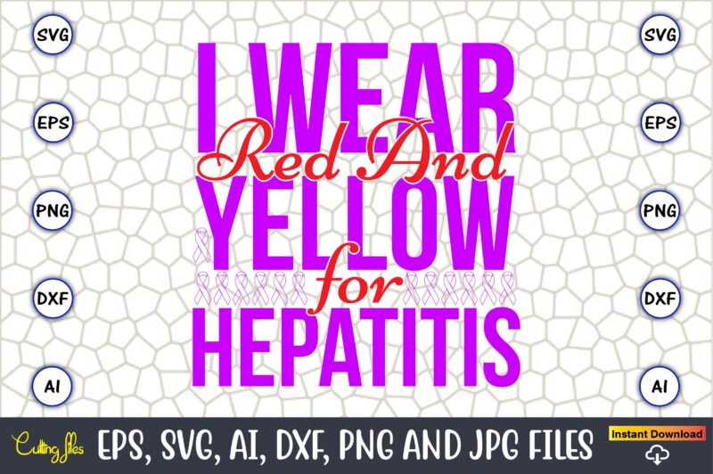 I Wear Red And Yellow For Hepatitis,Hepatitis Day, Hepatitis Day t-shirt, Hepatitis Day design, Hepatitis Day t-shirt design, Hepatitis Daydesign bundle,I Wear Red And Yellow Svg Png, Hepatitis Awareness Svg,