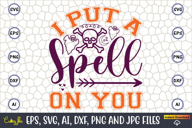 I Put A Spell On You,Halloween,Halloween t-shirt, Halloween design,Halloween Svg,Halloween t-shirt, Halloween t-shirt design, Halloween Svg Bundle, Halloween Clipart Bundle, Halloween Cut File, Halloween Clipart Vectors, Halloween Clipart Svg, Halloween