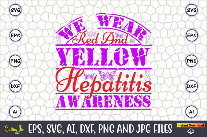 We Wear Red And Yellow Hepatitis Awareness,Hepatitis Day, Hepatitis Day t-shirt, Hepatitis Day design, Hepatitis Day t-shirt design, Hepatitis Daydesign bundle,I Wear Red And Yellow Svg Png, Hepatitis Awareness Svg,