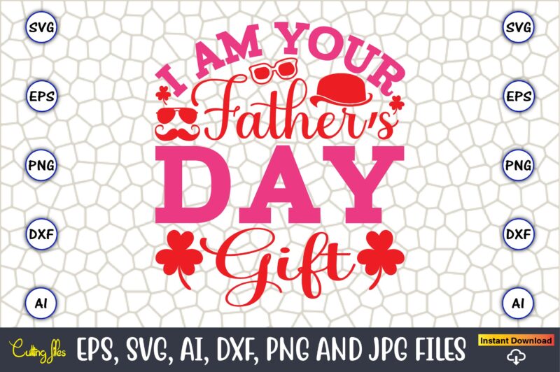 I Am Your Father’s Day Gift,Parents day,Parents day svg bundle, Parents day t-shirt,Fathers Day svg Bundle,SVG,Fathers t-shirt, Fathers svg, Fathers svg vector, Fathers vector t-shirt, t-shirt, t-shirt design,Dad svg, Daddy