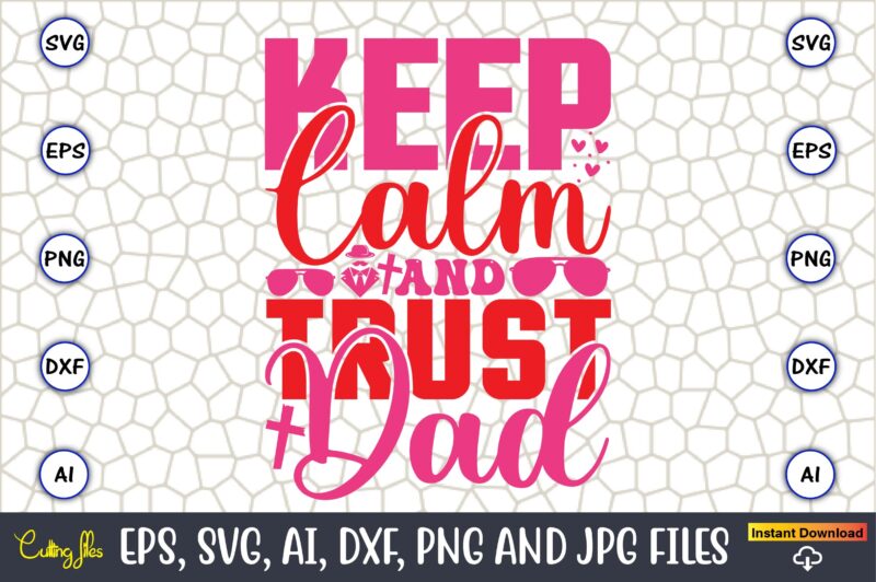 Keep Calm And Trust Dad,Parents day,Parents day svg bundle, Parents day t-shirt,Fathers Day svg Bundle,SVG,Fathers t-shirt, Fathers svg, Fathers svg vector, Fathers vector t-shirt, t-shirt, t-shirt design,Dad svg, Daddy svg,