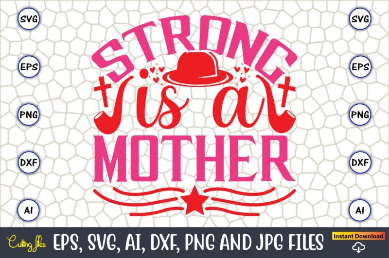 Strong Is A Mother,Parents day,Parents day svg bundle, Parents day t-shirt,Fathers Day svg Bundle,SVG,Fathers t-shirt, Fathers svg, Fathers svg vector, Fathers vector t-shirt, t-shirt, t-shirt design,Dad svg, Daddy svg, svg,