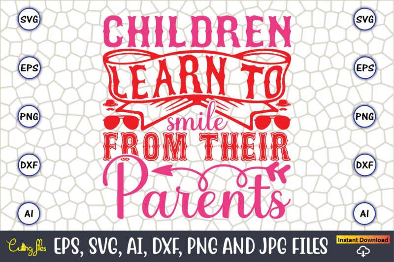 Children Learn To Smile From Their Parents,Parents day,Parents day svg bundle, Parents day t-shirt,Fathers Day svg Bundle,SVG,Fathers t-shirt, Fathers svg, Fathers svg vector, Fathers vector t-shirt, t-shirt, t-shirt design,Dad svg,