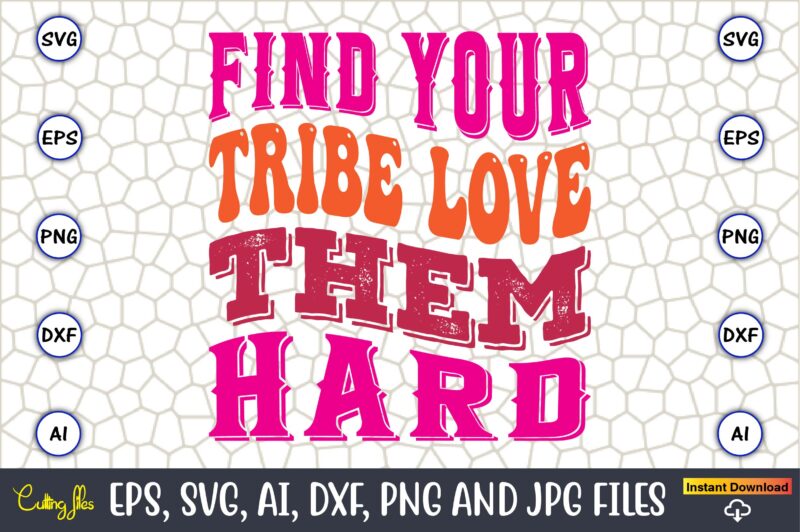 Find Your Tribe Love Them Hard, Friendship,Friendship SVG bundle, Best Friends SVG files, Friendship, Friendship svg, Friendship t-shirt, Friendship design, Friendship vector, Friendship svg design,Friends SVG for cricut, Friendship quotes