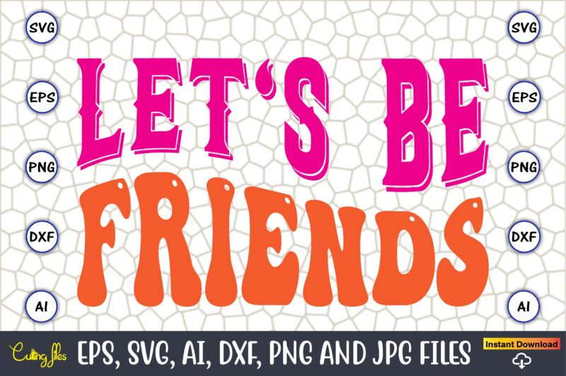 Let's Be Friends,Friendship,Friendship SVG bundle, Best Friends SVG files, Friendship, Friendship svg, Friendship t-shirt, Friendship design, Friendship vector, Friendship svg design,Friends SVG for cricut, Friendship quotes svg, cut file, cricut
