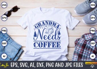 Grandma Needs Coffee,Grandparents Day, Grandparents Day t-shirt, Grandparents Day design,Grandparents Day Svg Bundle, Grandpa Svg, Grandkids Svg, Grandma Life Svg, Nana Svg, Happy Grandparents Day, Grandma Shirt, Vintage Design,Grandparents svg,