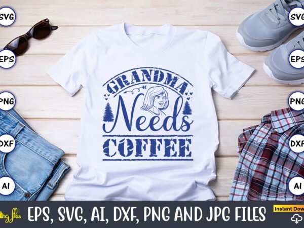 Grandma needs coffee,grandparents day, grandparents day t-shirt, grandparents day design,grandparents day svg bundle, grandpa svg, grandkids svg, grandma life svg, nana svg, happy grandparents day, grandma shirt, vintage design,grandparents svg,