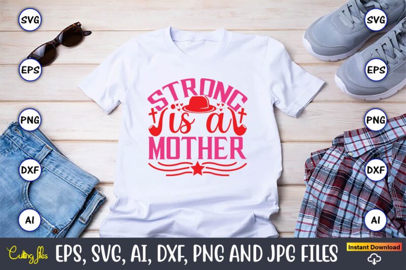 Strong Is A Mother,Parents day,Parents day svg bundle, Parents day t-shirt,Fathers Day svg Bundle,SVG,Fathers t-shirt, Fathers svg, Fathers svg vector, Fathers vector t-shirt, t-shirt, t-shirt design,Dad svg, Daddy svg, svg,