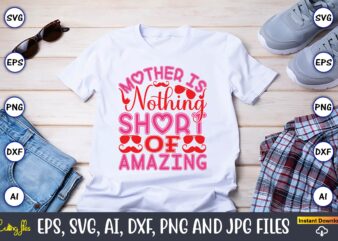 Mother Is Nothing Short Of Amazing,Parents day,Parents day svg bundle, Parents day t-shirt,Fathers Day svg Bundle,SVG,Fathers t-shirt, Fathers svg, Fathers svg vector, Fathers vector t-shirt, t-shirt, t-shirt design,Dad svg, Daddy