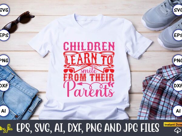 Children learn to smile from their parents,parents day,parents day svg bundle, parents day t-shirt,fathers day svg bundle,svg,fathers t-shirt, fathers svg, fathers svg vector, fathers vector t-shirt, t-shirt, t-shirt design,dad svg,