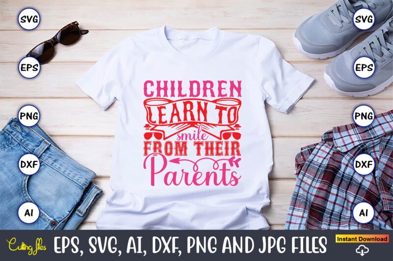Children Learn To Smile From Their Parents,Parents day,Parents day svg bundle, Parents day t-shirt,Fathers Day svg Bundle,SVG,Fathers t-shirt, Fathers svg, Fathers svg vector, Fathers vector t-shirt, t-shirt, t-shirt design,Dad svg,