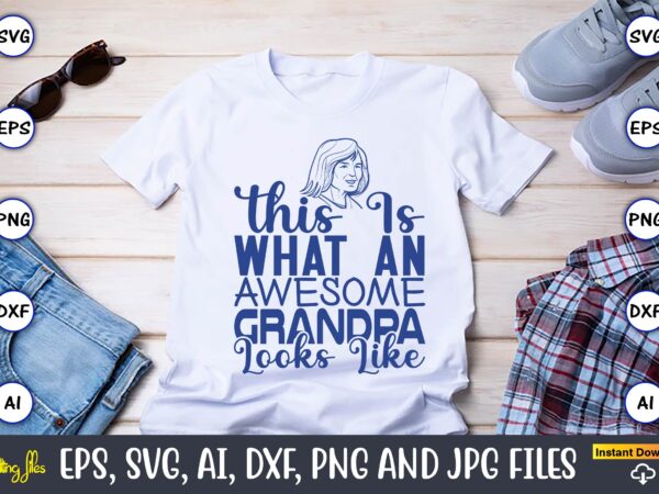 This is what an awesome grandpa looks like,grandparents day, grandparents day t-shirt, grandparents day design,grandparents day svg bundle, grandpa svg, grandkids svg, grandma life svg, nana svg, happy grandparents day,