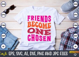 Friends Become One Chosen, Friendship,Friendship SVG bundle, Best Friends SVG files, Friendship, Friendship svg, Friendship t-shirt, Friendship design, Friendship vector, Friendship svg design,Friends SVG for cricut, Friendship quotes svg, cut