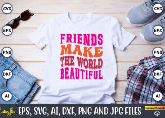 Friends Make The World Beautiful, Friendship,Friendship SVG bundle, Best Friends SVG files, Friendship, Friendship svg, Friendship t-shirt, Friendship design, Friendship vector, Friendship svg design,Friends SVG for cricut, Friendship quotes svg,