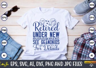 Retired Under New Management See Grandkids For Details,Grandparents Day, Grandparents Day t-shirt, Grandparents Day design,Grandparents Day Svg Bundle, Grandpa Svg, Grandkids Svg, Grandma Life Svg, Nana Svg, Happy Grandparents Day,