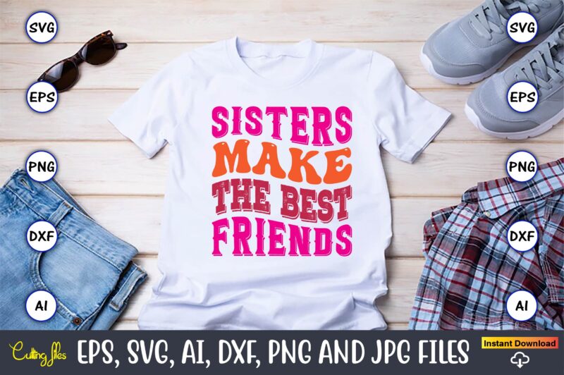 Sisters Make The Best Friends,Friendship,Friendship SVG bundle, Best Friends SVG files, Friendship, Friendship svg, Friendship t-shirt, Friendship design, Friendship vector, Friendship svg design,Friends SVG for cricut, Friendship quotes svg, cut