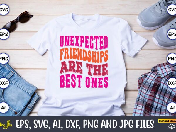 Unexpected friendships are the best ones,friendship,friendship svg bundle, best friends svg files, friendship, friendship svg, friendship t-shirt, friendship design, friendship vector, friendship svg design,friends svg for cricut, friendship quotes svg,