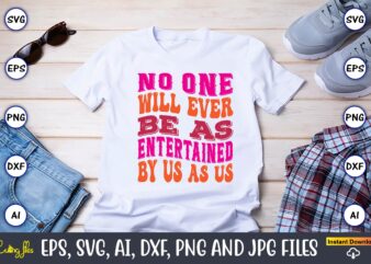 No One Will Ever Be As Entertained By Us As Us,Friendship,Friendship SVG bundle, Best Friends SVG files, Friendship, Friendship svg, Friendship t-shirt, Friendship design, Friendship vector, Friendship svg design,Friends SVG