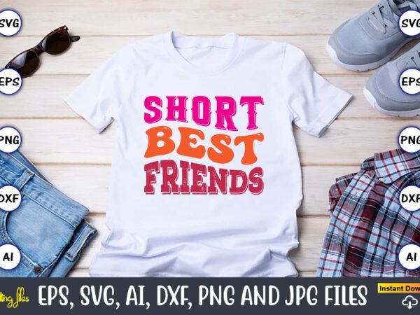 Short best friends,friendship,friendship svg bundle, best friends svg files, friendship, friendship svg, friendship t-shirt, friendship design, friendship vector, friendship svg design,friends svg for cricut, friendship quotes svg, cut file, cricut