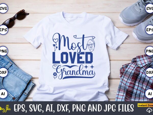 Most loved grandma,grandparents day, grandparents day t-shirt, grandparents day design,grandparents day svg bundle, grandpa svg, grandkids svg, grandma life svg, nana svg, happy grandparents day, grandma shirt, vintage design,grandparents svg,