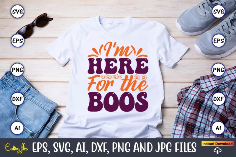 I'm Here For The Boos,Halloween,Halloween t-shirt, Halloween design,Halloween Svg,Halloween t-shirt, Halloween t-shirt design, Halloween Svg Bundle, Halloween Clipart Bundle, Halloween Cut File, Halloween Clipart Vectors, Halloween Clipart Svg, Halloween Svg
