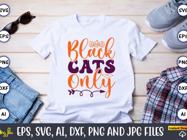 Black cats only,halloween,halloween t-shirt, halloween design,halloween svg,halloween t-shirt, halloween t-shirt design, halloween svg bundle, halloween clipart bundle, halloween cut file, halloween clipart vectors, halloween clipart svg, halloween svg bundle ,