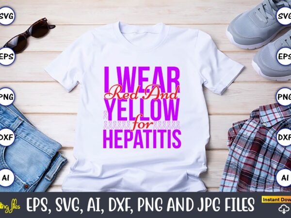 I wear red and yellow for hepatitis,hepatitis day, hepatitis day t-shirt, hepatitis day design, hepatitis day t-shirt design, hepatitis daydesign bundle,i wear red and yellow svg png, hepatitis awareness svg,