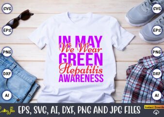 In May We Wear Green Hepatitis Awareness,Hepatitis Day, Hepatitis Day t-shirt, Hepatitis Day design, Hepatitis Day t-shirt design, Hepatitis Daydesign bundle,I Wear Red And Yellow Svg Png, Hepatitis Awareness Svg,