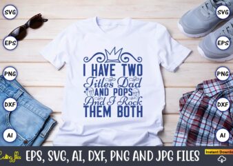 I Have Two Titles Dad And Pops And I Rock Them Both,Grandparents Day, Grandparents Day t-shirt, Grandparents Day design,Grandparents Day Svg Bundle, Grandpa Svg, Grandkids Svg, Grandma Life Svg, Nana