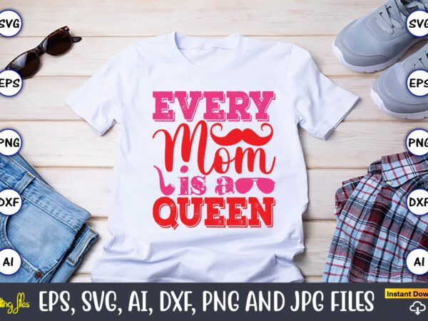 Every mom is a queen,parents day,parents day svg bundle, parents day t-shirt,fathers day svg bundle,svg,fathers t-shirt, fathers svg, fathers svg vector, fathers vector t-shirt, t-shirt, t-shirt design,dad svg, daddy svg,