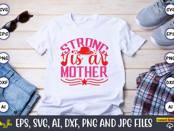 Strong is a mother,parents day,parents day svg bundle, parents day t-shirt,fathers day svg bundle,svg,fathers t-shirt, fathers svg, fathers svg vector, fathers vector t-shirt, t-shirt, t-shirt design,dad svg, daddy svg, svg,