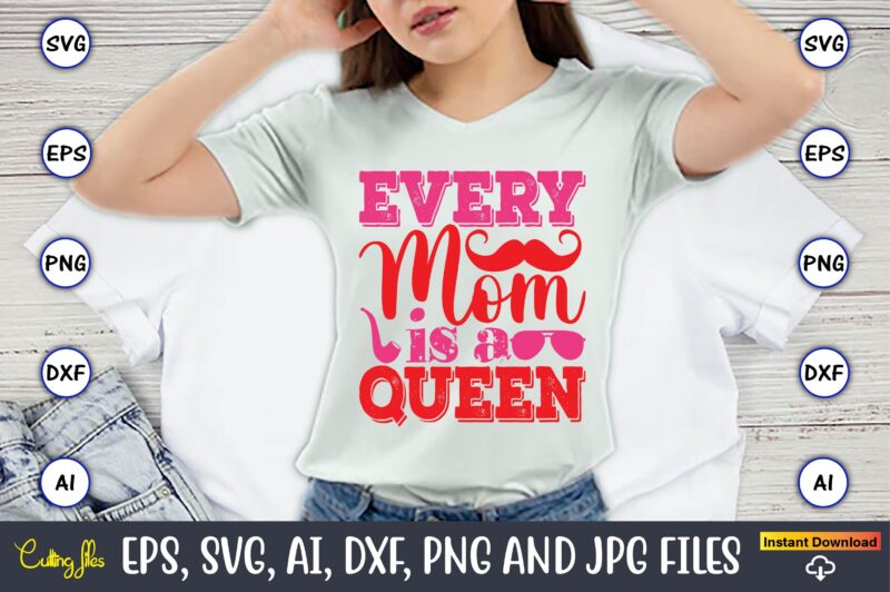 Every Mom Is A Queen,Parents day,Parents day svg bundle, Parents day t-shirt,Fathers Day svg Bundle,SVG,Fathers t-shirt, Fathers svg, Fathers svg vector, Fathers vector t-shirt, t-shirt, t-shirt design,Dad svg, Daddy svg,