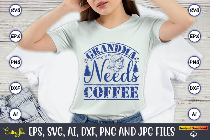 Grandma Needs Coffee,Grandparents Day, Grandparents Day t-shirt, Grandparents Day design,Grandparents Day Svg Bundle, Grandpa Svg, Grandkids Svg, Grandma Life Svg, Nana Svg, Happy Grandparents Day, Grandma Shirt, Vintage Design,Grandparents svg,