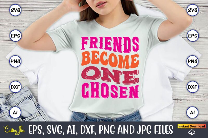 Friends Become One Chosen, Friendship,Friendship SVG bundle, Best Friends SVG files, Friendship, Friendship svg, Friendship t-shirt, Friendship design, Friendship vector, Friendship svg design,Friends SVG for cricut, Friendship quotes svg, cut