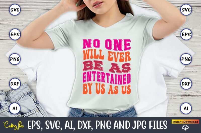 No One Will Ever Be As Entertained By Us As Us,Friendship,Friendship SVG bundle, Best Friends SVG files, Friendship, Friendship svg, Friendship t-shirt, Friendship design, Friendship vector, Friendship svg design,Friends SVG