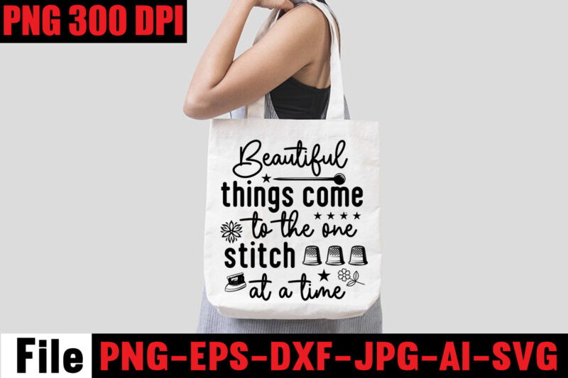 Beautiful Things Come To The One Stitch At A Time T-shirt Design,Sewing Svg Sewing Png Sewing Bundle Sewing Designs Sewing Cricut Peace Love Sewing Svg Sewing Design Sewing Clipart Cricut