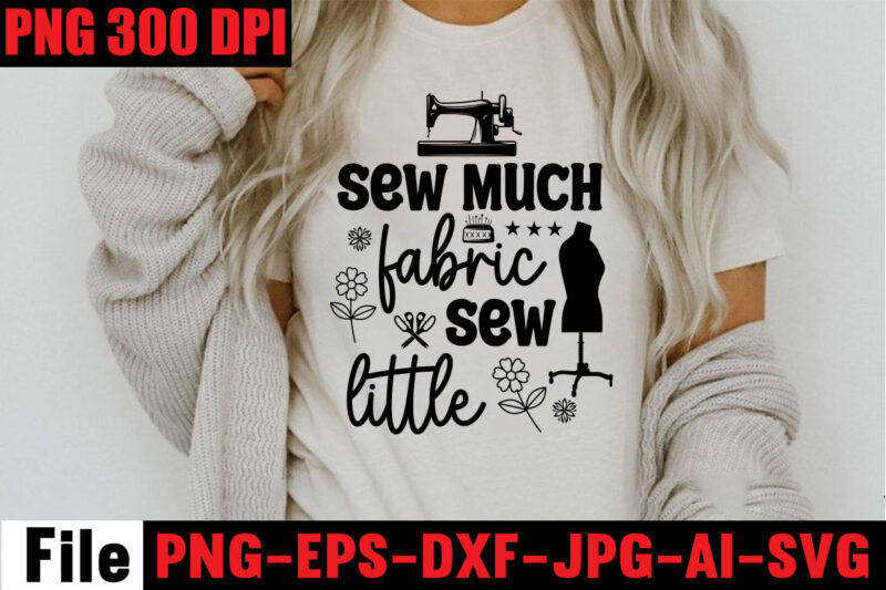 Sew Much Fabric Sew Little T-shirt Design,Beautiful Things Come To The One Stitch At A Time T-shirt Design,Sewing Svg Sewing Png Sewing Bundle Sewing Designs Sewing Cricut Peace Love Sewing